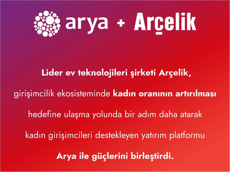 ARÇELİK’TEN ARYA İŞ BİRLİĞİ İLE TEKNOLOJİ ALANINDA GİRİŞİMCİ KADINLARA DESTEK