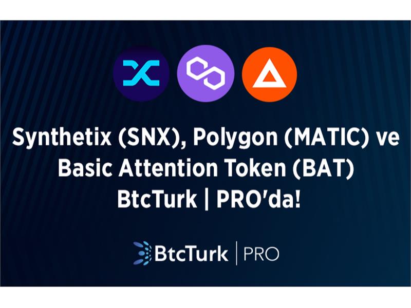 Polygon (MATIC), Basic Attention Token (BAT) ve Synthetix (SNX) BtcTurk PRO'da