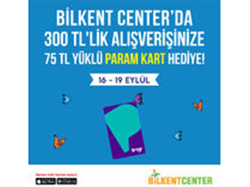 ALIŞVERİŞ BİLKENT CENTER’DA YAPILIR