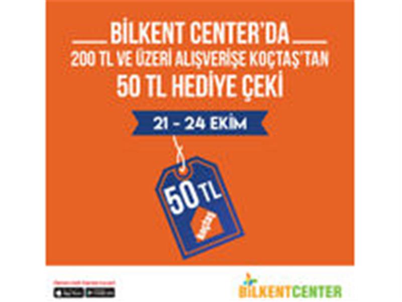 BİLKENT CENTER’DA ALIŞVERİŞ YAPIN, ANINDA KOÇTAŞ ÇEKİ KAZANIN
