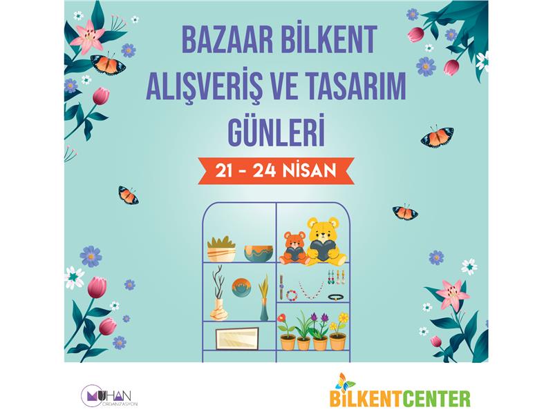 BAŞKENTLİLER ALIŞVERİŞ VE TASARIM GÜNLERİ İLE BİLKENT CENTER’DA BULUŞUYOR