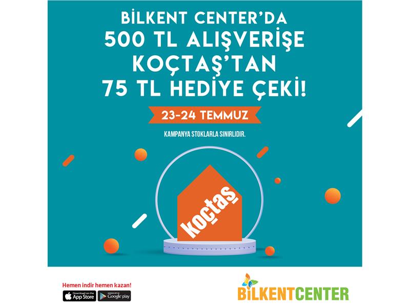 BİLKENT CENTER’DA ALIŞVERİŞ YAPIN, KOÇTAŞ ÇEKİ KAZANIN