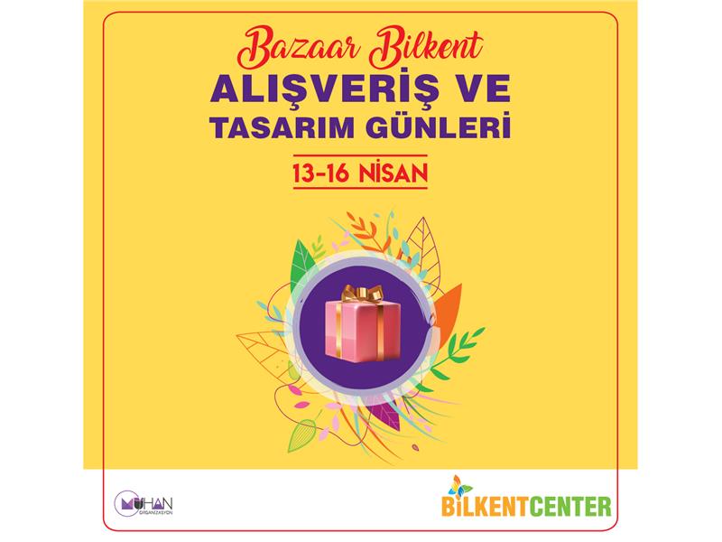 BAZAAR BİLKENT ALIŞVERİŞ VE TASARIM GÜNLERİ BİLKENT CENTER’DA