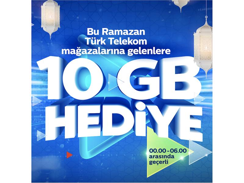 TÜRK TELEKOM’DAN RAMAZAN’DA 10 GB HEDİYE