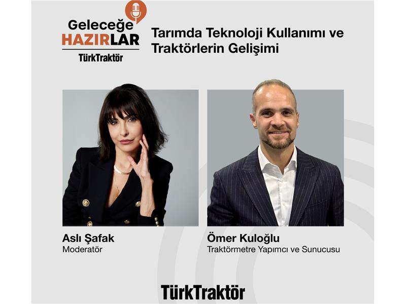 TürkTraktör’ün Geleceğe Hazırlar Podcast Serisi’nde Tarımda Teknoloji ve Traktörlerin Gelişimi Konuşuldu