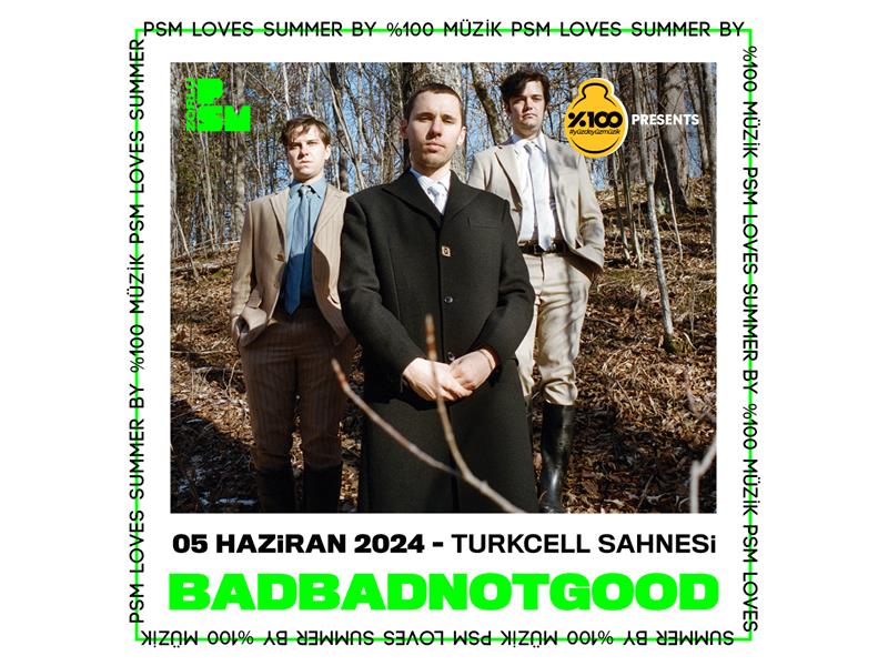 BADBADNOTGOOD 5 Haziran’da Zorlu PSM’ye Geliyor!