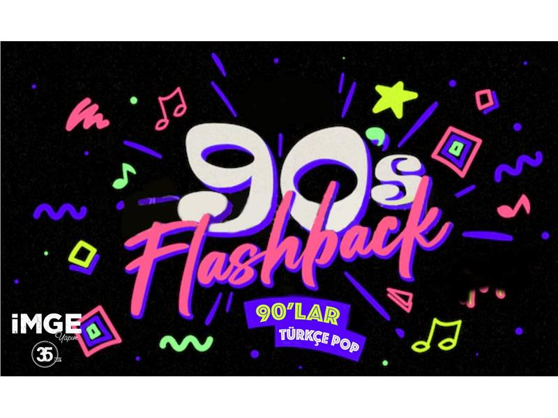 “Flashback 90'lar Türkçe Pop Gecesi” ile Zorlu PSM’de Zaman Tüneline Giriyoruz! 