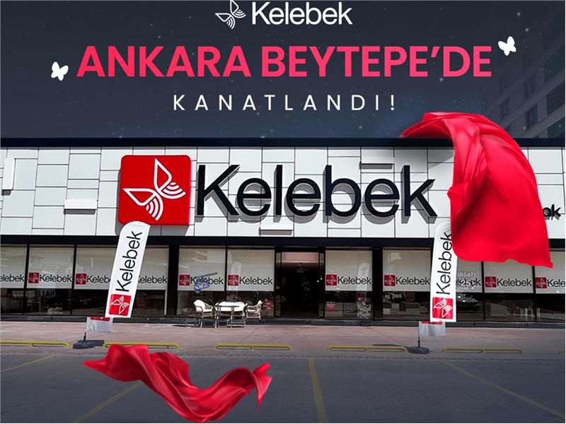 Kelebek Mobilya Ankara Çankaya’da Kanat Açtı