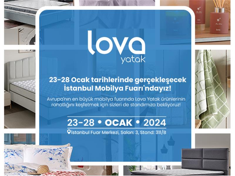 LOVA YATAK, 2024 İSTANBUL MOBİLYA FUARI'NDA YEPYENİ KOLEKSİYONLARINI ZİYARETÇİLERİN BEĞENİSİNE SUNACAK!