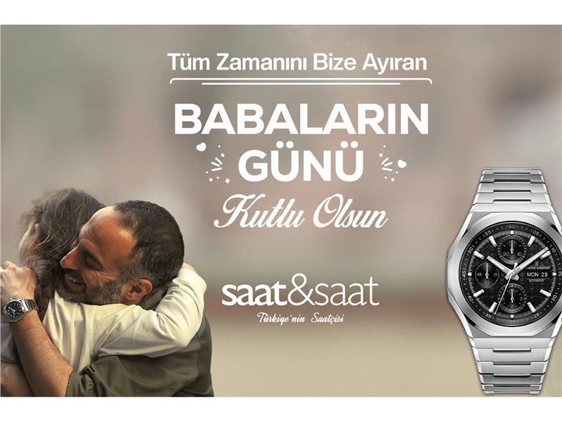TÜRKİYE’NİN SAATÇİSİ SAAT&SAAT’TEN BABALAR GÜNÜ’NE ÖZEL REKLAM FİLMİ