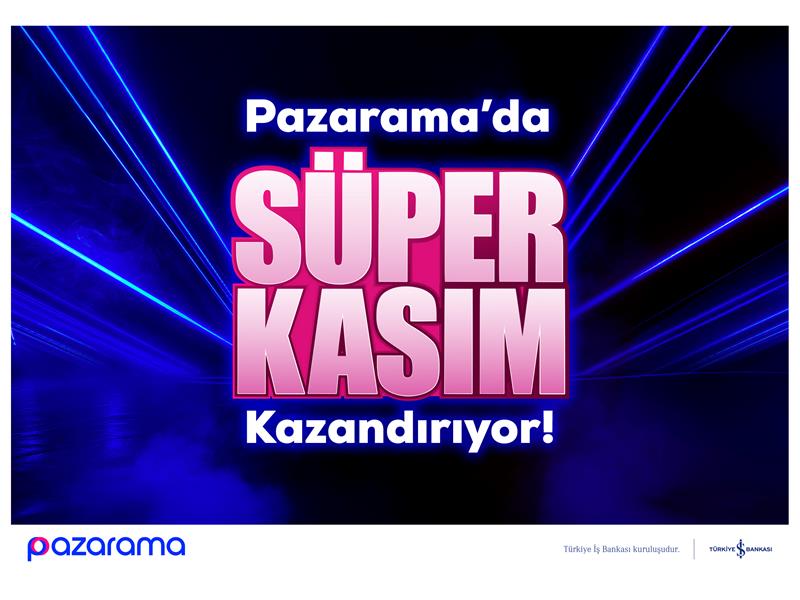 PAZARAMA’DA SÜPER KASIM KAZANDIRIYOR