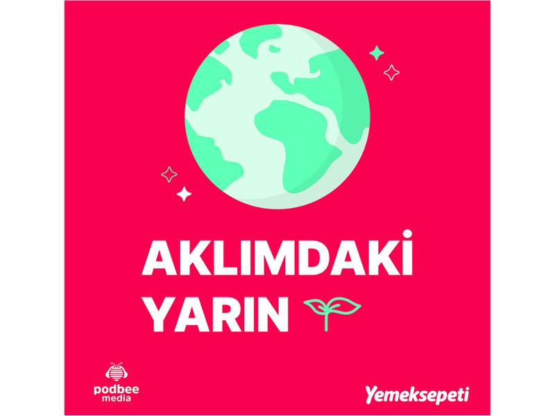 Yemeksepeti’nin Katkılarıyla Hazırlanan Sürdürülebilirlik Odaklı Podcast Serisi "Aklımdaki Yarın” Başladı