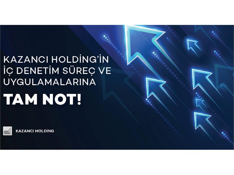 Kazancı Holding’in İç Denetim Süreç ve Uygulamalarına Tam Not