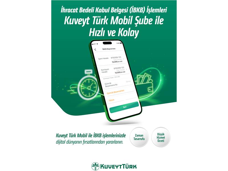 "İhracat Bedeli Kabul Belgesi” işlemleri Kuveyt Türk Mobil Şube ile daha hızlı ve kolay