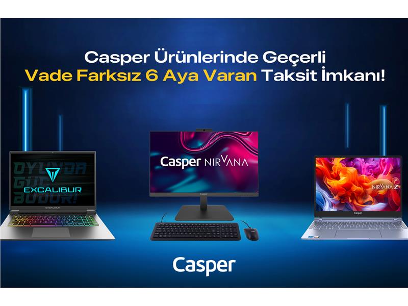 CASPER ÜRÜNLERİNDE VADE FARKSIZ 6 AYA VARAN TAKSİT İMKANI!