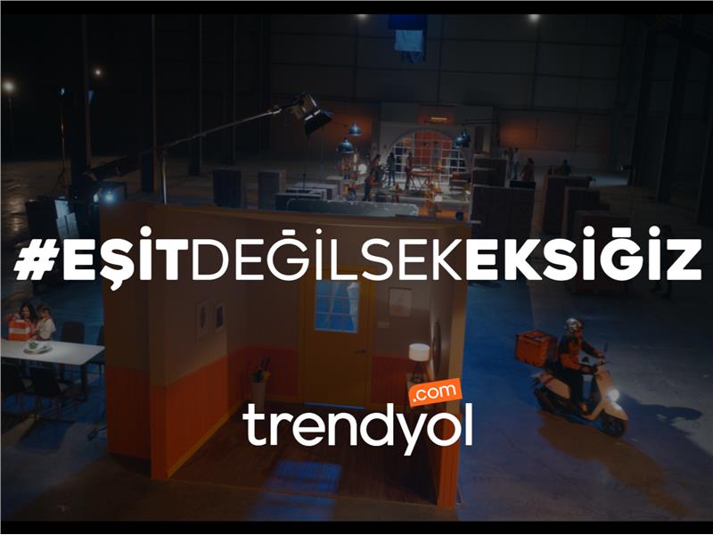 Trendyol, Dünya Kadınlar Günü filmiyle ‘Eşit Değilsek Eksiğiz’ diyor!