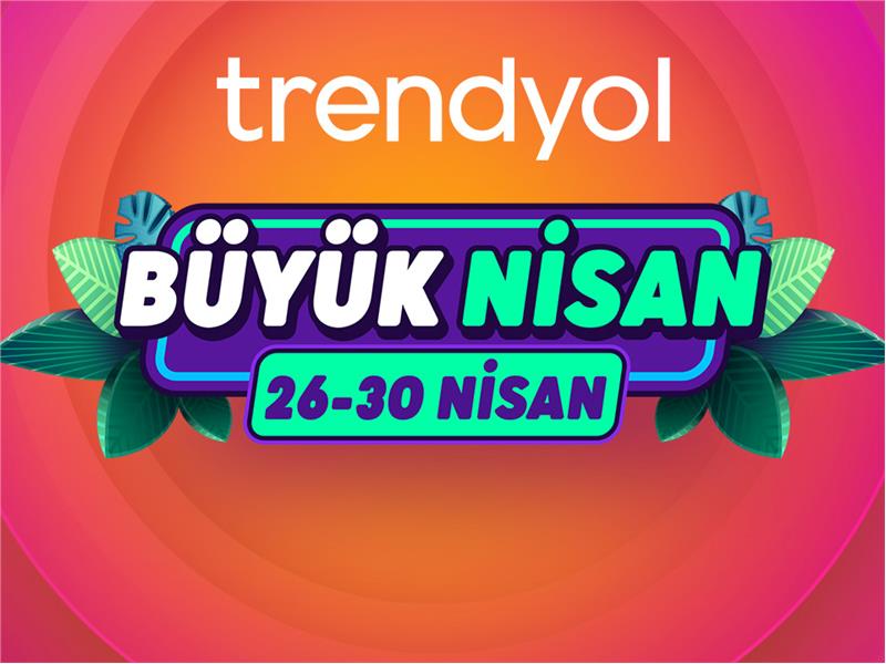 Trendyol, ‘Büyük Nisan Kampanyası’na hazır