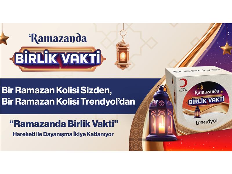 Trendyol “Ramazanda Birlik Vakti” Hareketi ile  Dayanışma İkiye Katlanıyor