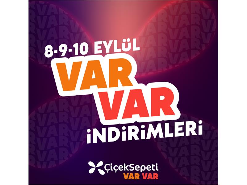 ÇiçekSepeti 8-9-10 Eylül VarVar Kampanyası Süper Fırsatlarla Başladı!