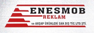 ENESMOB REKLAM VE AHŞAP ÜRÜNLERİ SANAYİ DIŞ TİCARET LİMİTED ŞİRKETİ