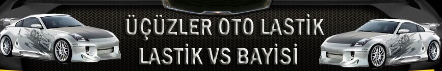 ÜÇÜZLER OTO LASTİK VS BAYİSİ 